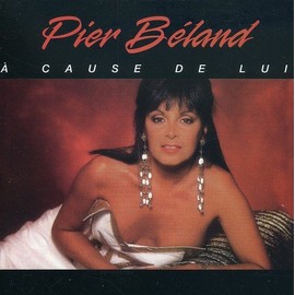 Pier Beland/ A Cause De Lui