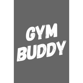 Gym Buddy: Workout Logbook | 6 x 9 Lined 120 Pages | Exercise Logs | Fitness Journal For Adults | Gym Buddy Gift | Gym Partner Notebook