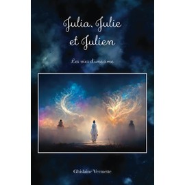 Julia, Julie et Julien: Les vies d’une âme