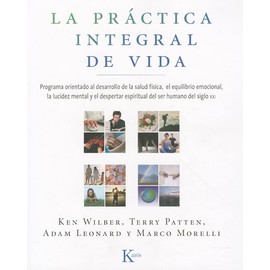 La Practica Integral de Vida: Programa Orientado al Desarrollo de la Salud Fisica, el Equilibrio Emocional, la Lucidez Mental y el Despertar Espirit ... ser humano del siglo XXI (Sabiduría Perenne)