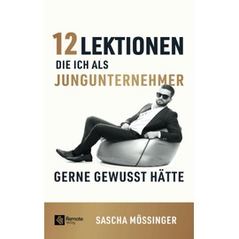 12 Lektionen, die ich als Jungunternehmer gerne gewusst hätte