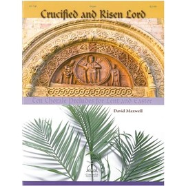 Crucified and Risen Lord: Ten Chorale Preludes for Lent and Easter for Organ pub. Concordia Publishing House 97-7281