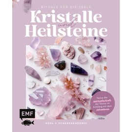 Kristalle und Heilsteine – Rituale für die Seele: Nutze die spirituelle Kraft der Steine im Einklang mit dem Jahreskreis: mit Steinporträts, Mondritualen, Meditationen und mehr