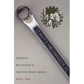 Auto Mechanics: Technology and Expertise in Twentieth-Century America