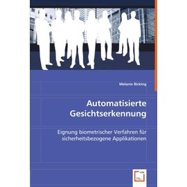 Automatisierte Gesichtserkennung: Eignung biometrischer Verfahren für sicherheitsbezogene Applikationen