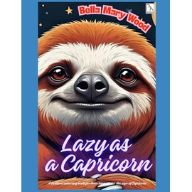 Lazy as a Capricorn, or A brilliant colouring book for those born under the sign of Capricorn: praise of laziness