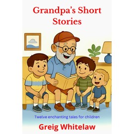 Grandpa's Short Stories: A delightful collection of Short Stories for Children aged 4 - 9