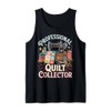 Professional Quilt Collector Funny Quilting Tank Top