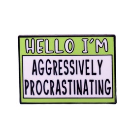 HELLO I'M AGGRESSIVELY PROCRASTINATING Enamel Pin Procrastination Patients Brooch Letters Slogan Text Novelty Badge Jewelry Gift