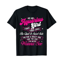 As An Aquarius Girl I Have Three Sides - Zodiac Sign T-Shirt