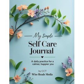 My Simple Self Care Journal: A Daily Practice for a Calmer, Happier You