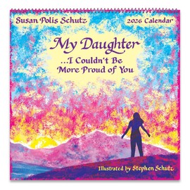 Blue Mountain Arts 2026 Wall Calendar — My Daughter… I Couldn’t Be More Proud of You by Susan Polis Schutz | Inspirational Gift for Daughters from Mom or Dad | 12-Month, 12 x 12 inches