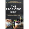 The Probiotic Diet: Improve Digestion, Boost Your Brain Health, and