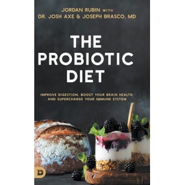 The Probiotic Diet: Improve Digestion, Boost Your Brain Health, and Supercharge Your Immune System