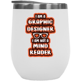 I'm A Graphic Designer. I'm Not A Mind Reader. Funny Gift For Graphic Artist, Illustrator, Visual Arts Designer, Freelancer, Virtual Assistant, Men And Women Creatives - 12oz Wine Tumbler White