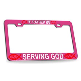 Custom Brother - I'd Rather BE Serving GOD Religious Christian Jesus Quality Pink Metal Car SUV Truck License Plate Frame y82