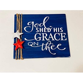 God Shed His Grace On Thee - Wooden Sign - Memorial Day - Fourth of July - Gift for Veteran Him Her