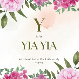 Y is for Yia yia: A Little Alphabet Book About My Yia yia