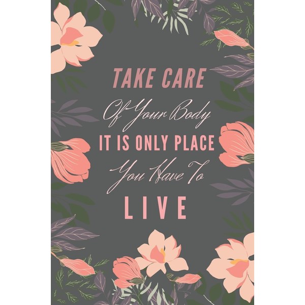 Take Care Of Your Body It Is Only Place You