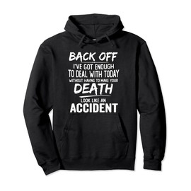 Back Off I've Got Enough To Deal With Today Funny Saying Pullover Hoodie