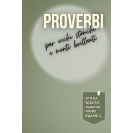 PROVERBI PER OCCHI STANCHI E MENTI BRILLANTI: Lettura facilitata per adulti caratteri grandi – Volume 2