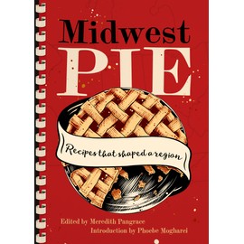 Midwest Pie: Recipes That Shaped a Region (Cookbooks)