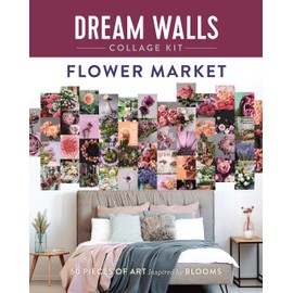Dream Walls Collage Kit: Flower Market: 50 Pieces of Art Inspired by Blooms