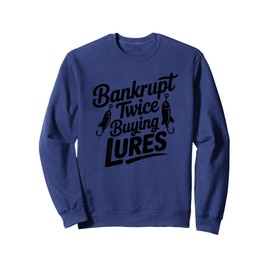 Bankrupt Twice Buying Fishing Lures Funny Fishing Humor Sweatshirt