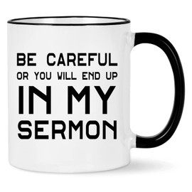 WENSSY Pastor Mug - Be Careful Or You'll End Up In My Sermon - Appreciation Gift for Anniversary, Birthday, Christmas - Preacher Minister 11 Oz White With Black Handle