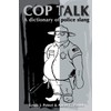 Cop Talk: A Dictionary of Police Slang