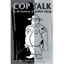 Cop Talk: A Dictionary of Police Slang