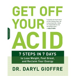 Da Capo Lifelong Books Get Off Your Acid: 7 Steps in 7 Days to Lose Weight, Fight Inflammation, and Reclaim Your Health and Energy