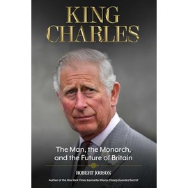 King Charles: The Man, the Monarch, and the Future of Britain