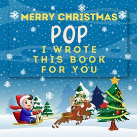 Merry Christmas Pop : I Wrote This Book for You: Fill In The Blanks with Simple Prompts Book for Kids | What I Love About Pop Gifts from Grandkids | Perfect Christmas Gift