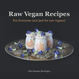 Raw Vegan Recipes: For Everyone (not just for raw vegans)