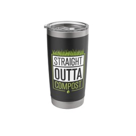 Straight Outta Compost Funny For Gardener Garden Gardening Stainless Steel Insulated Tumbler