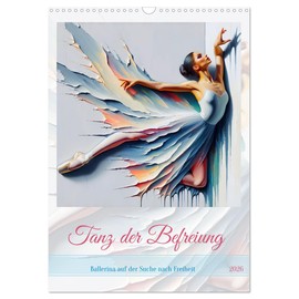 Dance of Liberation - Ballerina in Search of Freedom (Wall Calendar 2026 DIN A3 High), CALVENDO Monthly Calendar