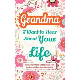 Grandma, I Want to Hear About Your Life: A Grandmother's Gift to Share Her Stories and Precious Memories: 4