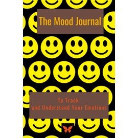 The Mood Journal: A Journal to Track and Understand Your Emotions, to Relieve Anxiety and Depression, Self Reflect and Boost Your Mood, For Students, Teens, Parents, New Parents, Children, Teachers
