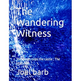The Wandering Witness: The queen rules the castle ; The kings cup
