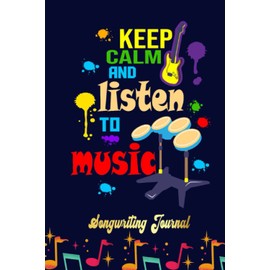keep calm and listen to music Songwriting Journal: Songwriter's Journal Blank Sheet Music (Diary, Notebook), Book Music Gifts For Women Men Kid Teen - 100 Pages 6x9 in