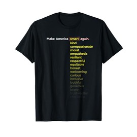 Make America Smart, Kind, Compassionate ... Again Tshirt T-Shirt