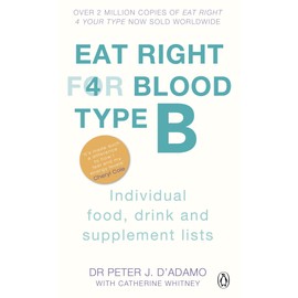 Eat Right For Blood Type B: Maximise your health with individual food, drink and supplement lists for your blood type