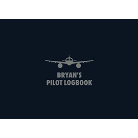 Bryan's Pilot Logbook: The Standard Professional Aviation Log Book - Fully Complies with FAA Requirements