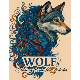 Wolf Coloring Book For Adults: Majestic Wilderness Art for Calm +100 Designs