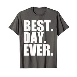 Best Day Ever Funny Sayings Event T-Shirt T-Shirt