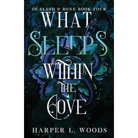 What Sleeps Within the Cove: your next fantasy romance obsession! (Of Flesh and Bone Book 4)