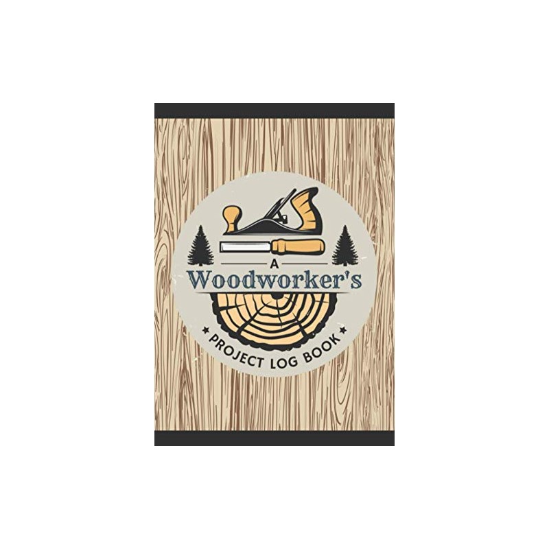 A Woodworker's Project Log Book: Woodworking Journal to Record Project