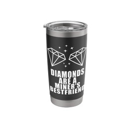 Mineworker Diamonds Miner Mining Miners Digger Minerals Stainless Steel Insulated Tumbler