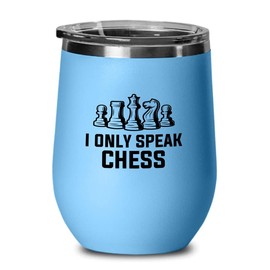 Chess Blue Wine Tumbler 12oz - I Only Speak Chess - Funny Chess Gifts Set Board Pieces Horse Knight Player Game Pawn Strategy